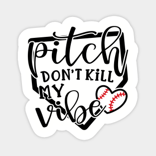 Pitch Don’t Kill My Vibe Baseball Magnet