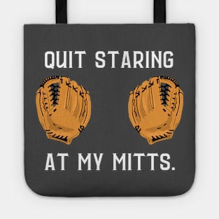 Quit staring at my mitts- a baseball/softball design Tote