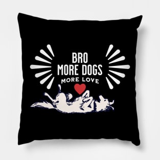 Bro! More Dog More Love Pillow