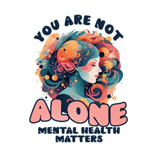 Mental Health Shirt | Not Alone Mental Health Matters T-Shirt