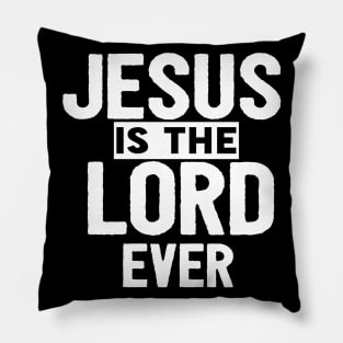 Jesus Is The Lord Ever Religious Christian Pillow