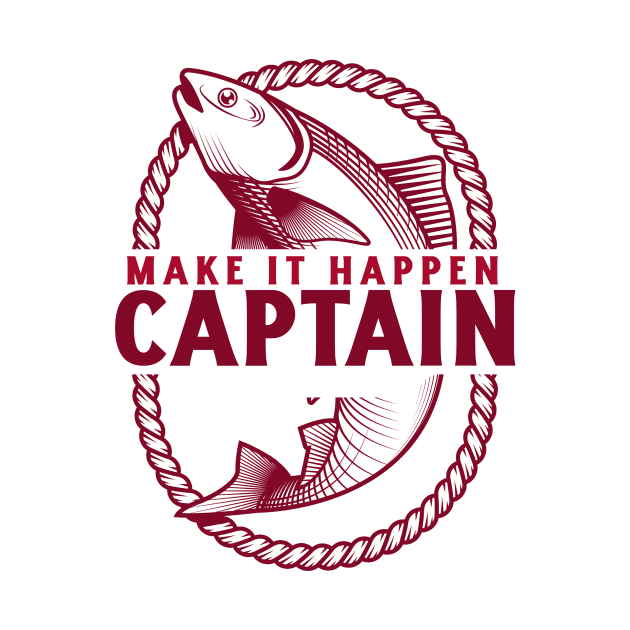 MAKE IT HAPPEN CAPTAIN FISHING by ArtNuggets4U