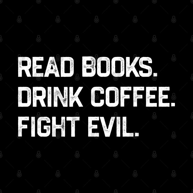 Read Books Drink Coffee Fight Evil by KanysDenti