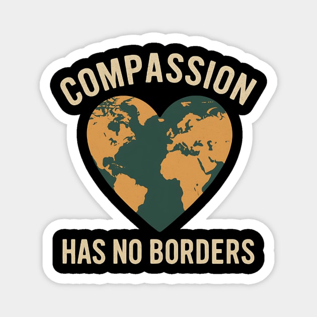 Compassion-Has-No-Borders-Earth-Kindness-Unity-Quote Magnet by ArtistTee ⭐⭐⭐⭐⭐