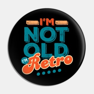 I'm Not Old I'm Retro Pin