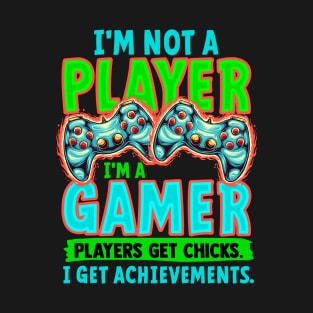 I' m Not A Player I' m A Gamer Players Get Chicks I Get Achievements T-Shirt