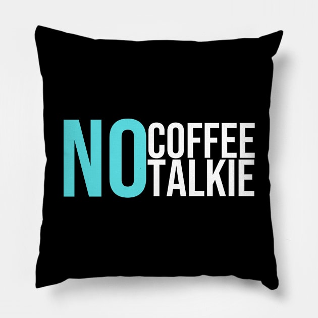 No Coffee No Talkie Pillow by GoodWills