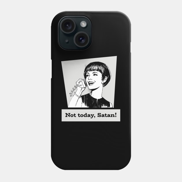 Not Today, Satan! Phone Case by LiunaticFringe