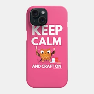 Keep Calm and Craft On! Phone Case