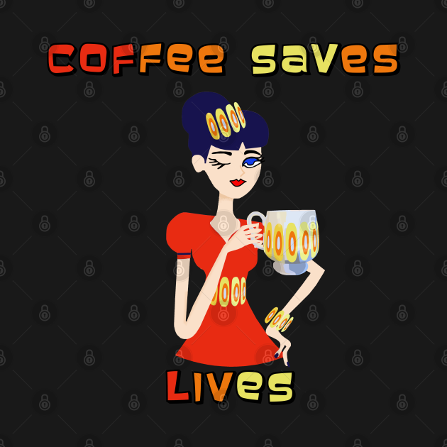 Coffee Saves Lives Coffee T Shirt Teepublic