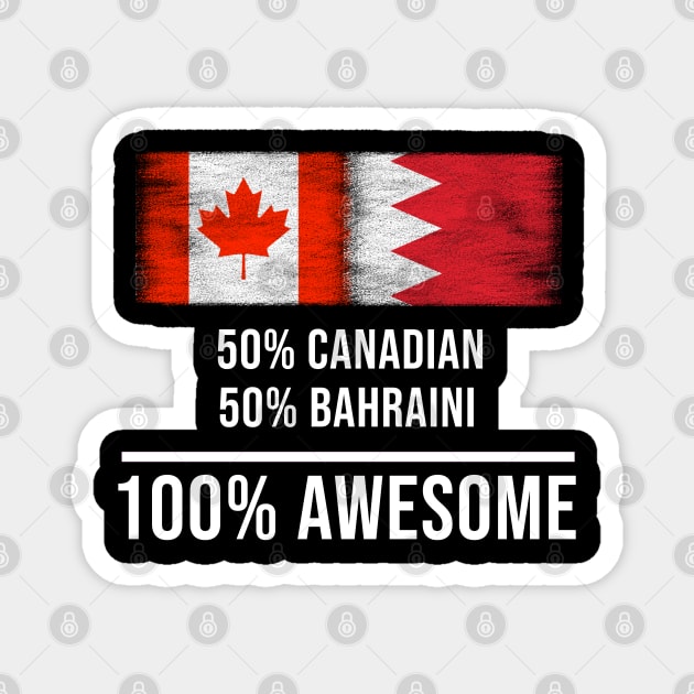 50% Canadian 50% Bahraini 100% Awesome - Gift for Bahraini Heritage From Bahrain Magnet by Country Flags