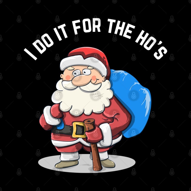 I Do It For The Ho's Funny Santa Christmas T-Shirt by jackofdreams22