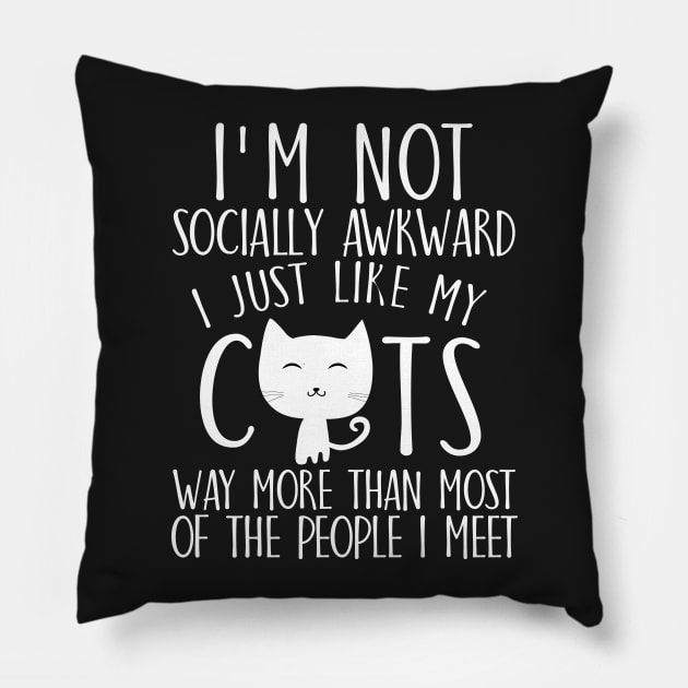 I'm not socially awkward I just like cats way more than most of the people I meet Pillow by catees93