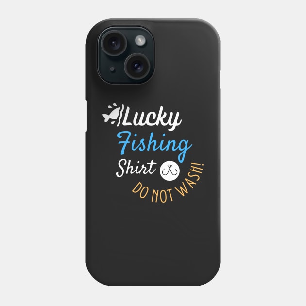 Lucky Fishing Shirt Do Not Wash - Gift For Fish Fishing Lovers, Fisherman Phone Case by Famgift