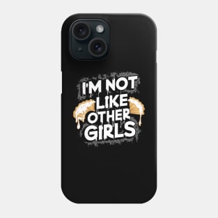 I'm Not Like Other Girls Phone Case