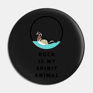 Duck Is My Spirit Animal Pin