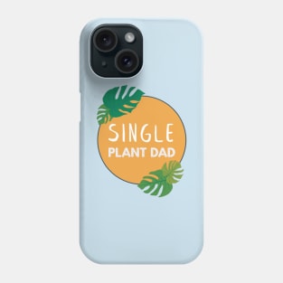 Single Plant Dad | Gifts for plant lovers Phone Case