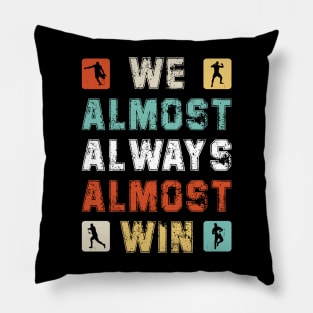 We Almost Always Almost Win Pillow