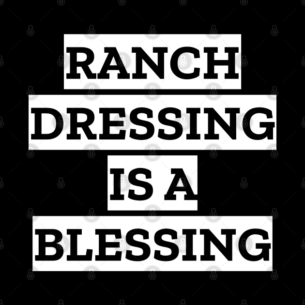 Ranch Dressing Is A Blessing by LunaMay