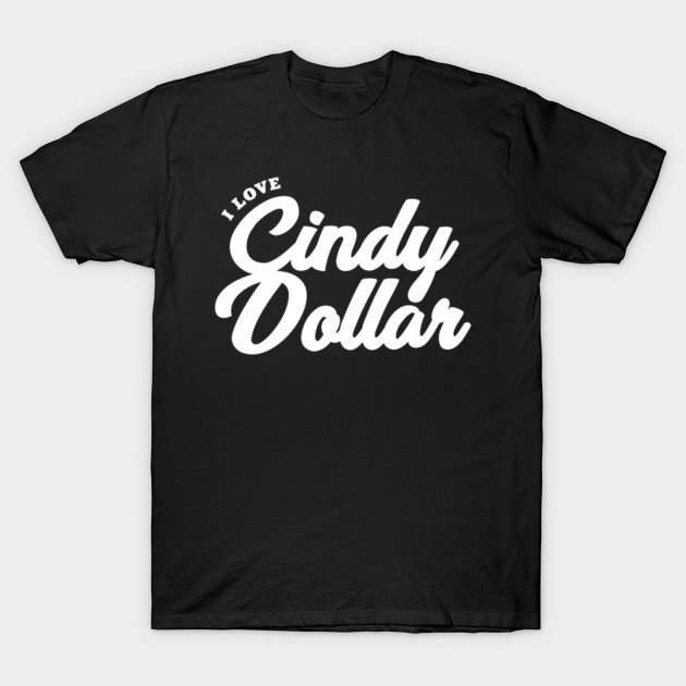I Love Cindy Dollar Pornstar T Shirt Teepublic