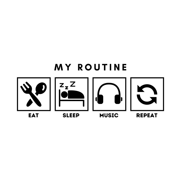 My Routine Eat Sleep Music Repeat by Qibar Design