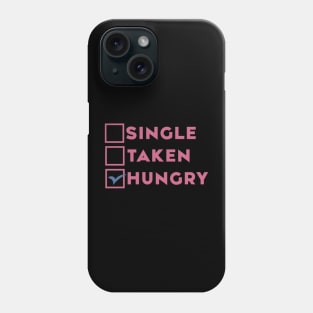 Single Taken Hungry Phone Case