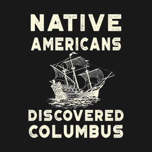 Native Americans Discovered Columbus - Happy Columbus day T-Shirt