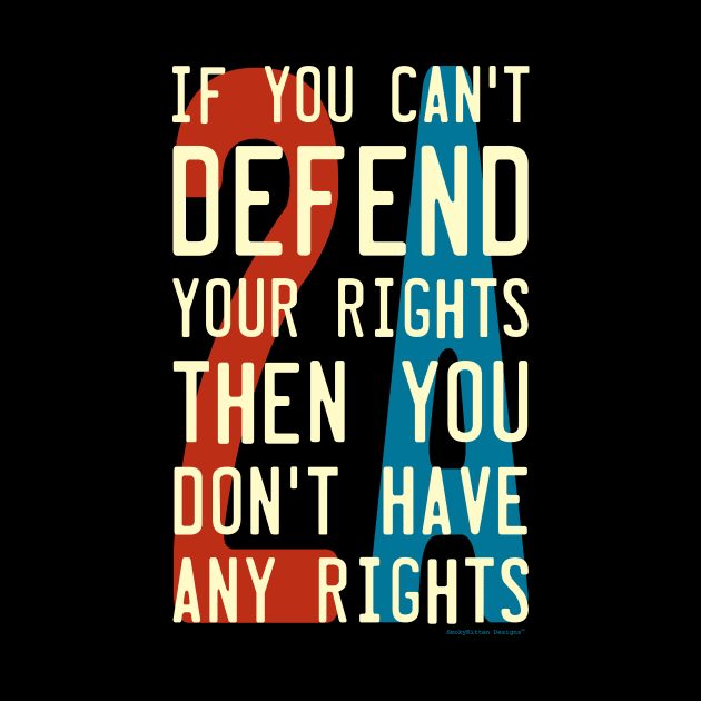 Defend Your Rights 2A 2nd Amendment by SmokyKitten