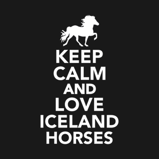 Keep calm and love Iceland horses T-Shirt