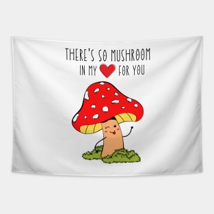 There's so mushroom in my heart for you Tapestry