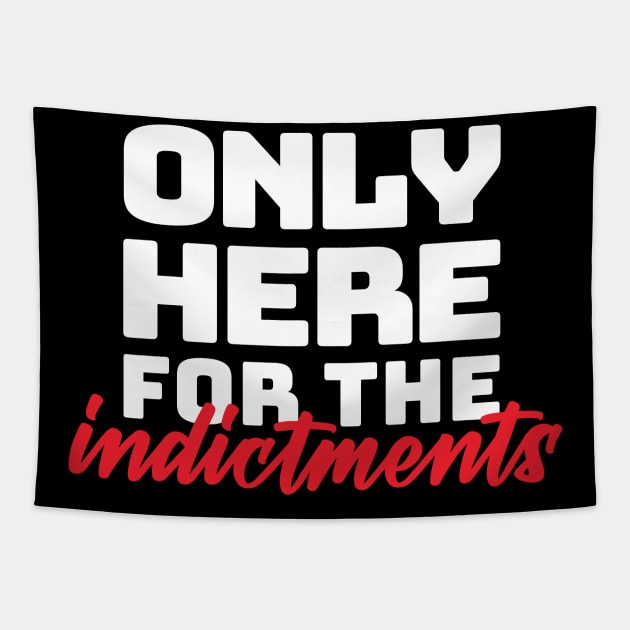 "only here for the indictments" in plain white letters - treason is the reason for the season Tapestry by PlanetSnark