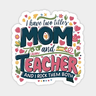 i have tow titles mom and teacher and i rock them both Magnet