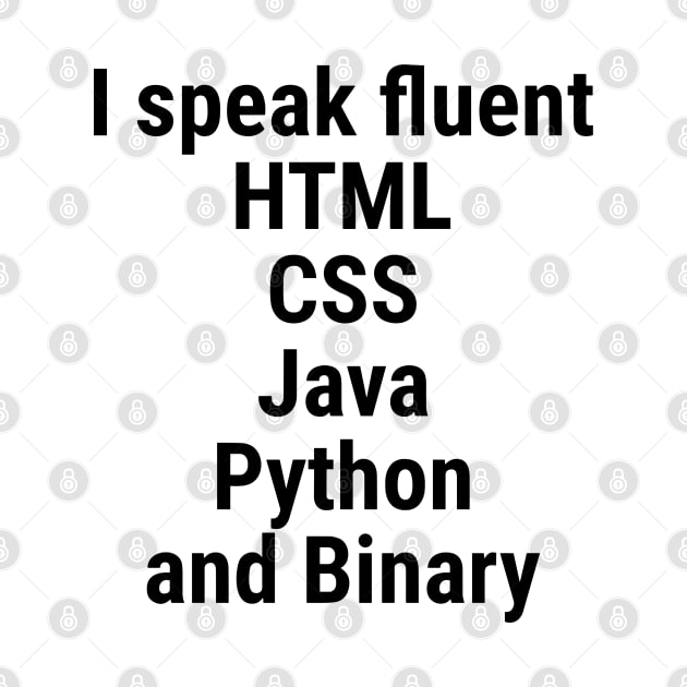 I speak fluent HTML, CSS, Java, Python, and Binary. Black by sapphire seaside studio