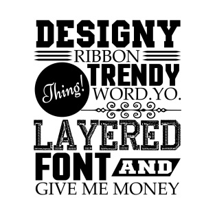Layered font and give me money T-Shirt