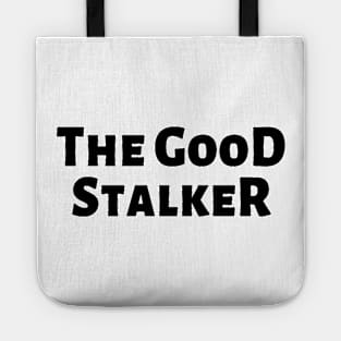 The Good Stalker Funny Pickup Lines Weird Typographic Romantic Innocent School Loving Emotional Missing Challenging Confident Slogan Competition Man’s & Woman’s Tote