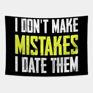 I don’t make mistakes, I date them Tapestry