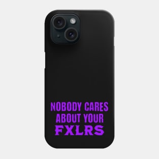 Nobody Cares About Your FXLRS Phone Case