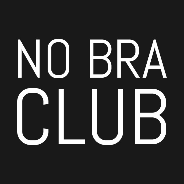 No Bra Club Hate Bras T Shirt Teepublic 9556