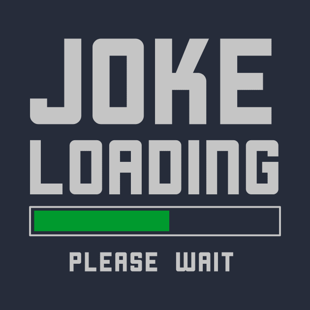 Funny Joke Loading Comedian Humor T-Shirt by happinessinatee