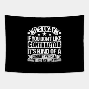 It's Okay If You Don't Like Contractor It's Kind Of A Smart People Thing Anyway Contractor Lover Tapestry