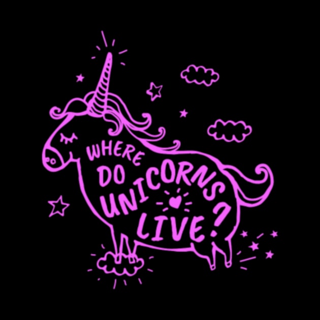 Where Do Unicorns Live Unicorn Graphic Design PurplePink For Everyone Adore Kids Or Children Gift by Nulian Sanchez