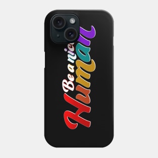 BE A NICE HUMAN Phone Case