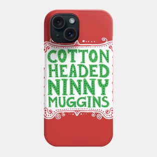 Cotton Headed Ninny Muggins Phone Case