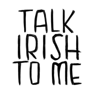 Ireland, Talk Irish To Me T-Shirt