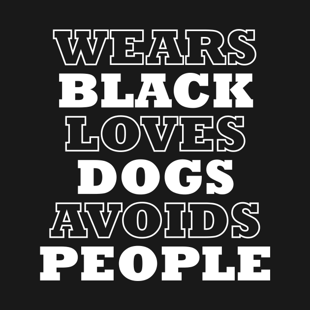 Wears black, loves dogs, avoids people funny t-shirt by RedYolk