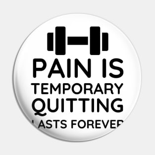 Pain is Temporary Quitting Lasts Forever - Quote #7 Pin