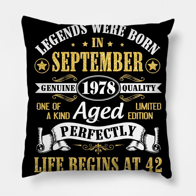 Legends Were Born In September 1978 Genuine Quality Aged Perfectly Life Begins At 42 Years Old Pillow by Cowan79