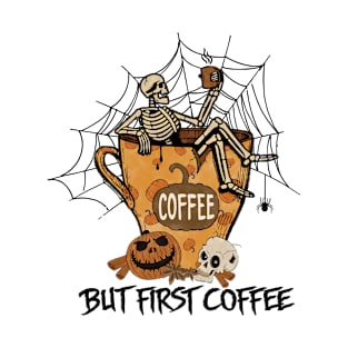 But First Coffee - Halloween Coffee Design T-Shirt