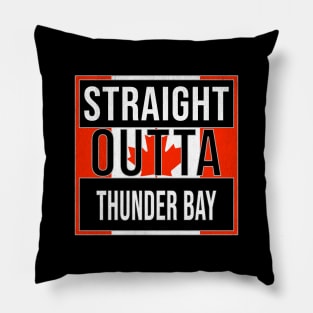 Straight Outta Thunder Bay Design - Gift for Ontario With Thunder Bay Roots Pillow