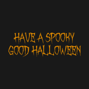 Have a Spooky Good Halloween as Halloween gifts T-Shirt